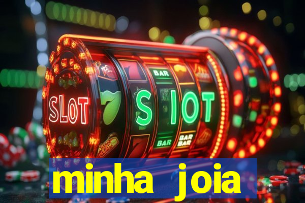 minha joia significado minha joia giria